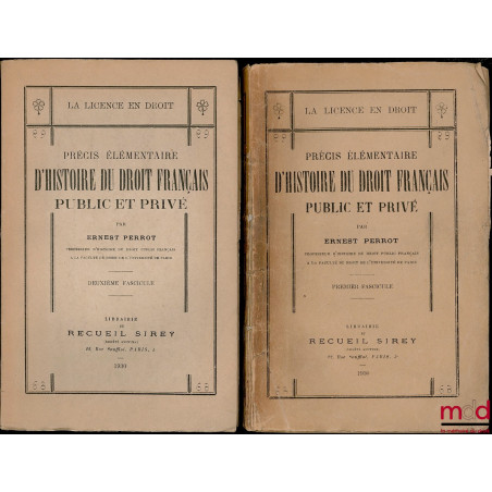 PRÉCIS ÉLÉMENTAIRE D’HISTOIRE DU DROIT FRANÇAIS PUBLIC ET PRIVÉ, coll. La licence en droit, premier et deuxième fasc. (manque...