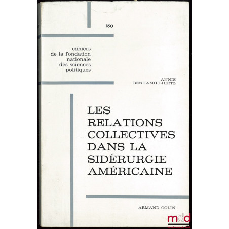 LES RELATIONS COLLECTIVES DANS LA SIDÉRURGIE AMÉRICAINE, Cahier de la fondation nationale des sciences politiques n° 150