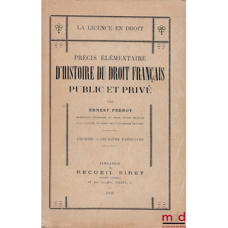 PRÉCIS ÉLÉMENTAIRE D’HISTOIRE DU DROIT FRANÇAIS PUBLIC ET PRIVÉ, 1er & 2ème fasc. (mq. le fasc. 3), coll. La licence en droit