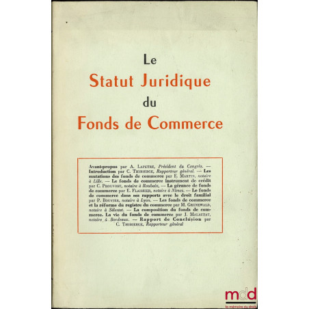 LE STATUT JURIDIQUE DU FONDS DE COMMERCE, Rapports présentés au 60ème Congrès des Notaires de France à Strasbourg les 28, 29,...