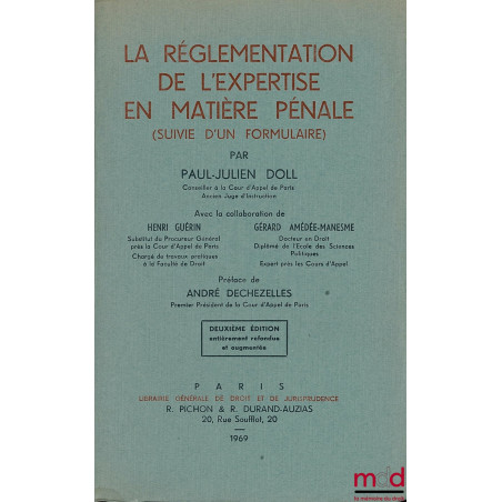 LA RÉGLEMENTATION DE L’EXPERTISE EN MATIÈRE PÉNALE (SUIVIE DUN FORMULAIRE), 2ème éd. entièrement refondue et augmentée, Préfa...