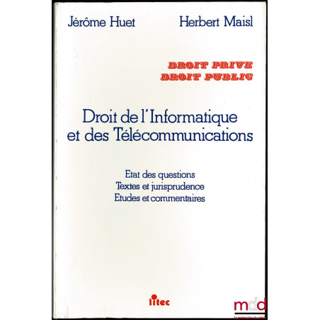 DROIT DE L’INFORMATIQUE ET DES TÉLÉCOMMUNICATIONS, État des questions - Textes et jurisprudence - Études et commentaire ; Col...