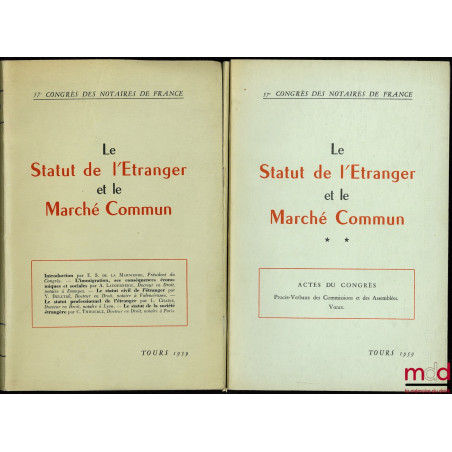 LE STATUT DE L’ÉTRANGER ET LE MARCHÉ COMMUN, 57ème Congrès des Notaires de France, Tours 1959, Introduction de E. S. de la Ma...