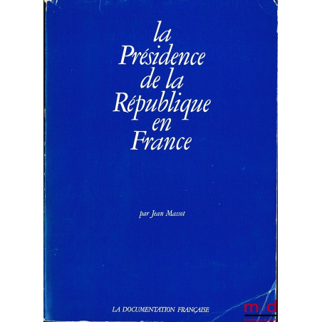 LA PRÉSIDENCE DE LA RÉPUBLIQUE EN FRANCE, à la mémoire de René Henry-Gréard