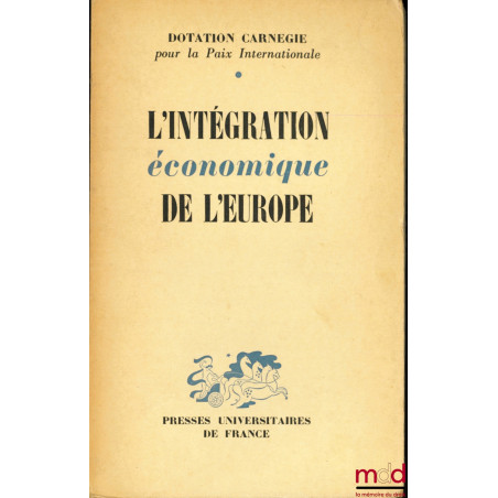 L’INTÉGRATION ÉCONOMIQUE DE L’EUROPE par un groupe d’étude international sous la direction de Lucien de Sainte-Lorette, Dotat...
