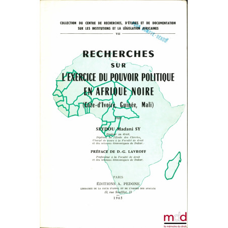 RECHERCHES SUR L’EXERCICE DU POUVOIR POLITIQUE EN AFRIQUE NOIRE (Côte-d’Ivoire - Guinée - Mali), Préface de D.-G. Lavroff, co...