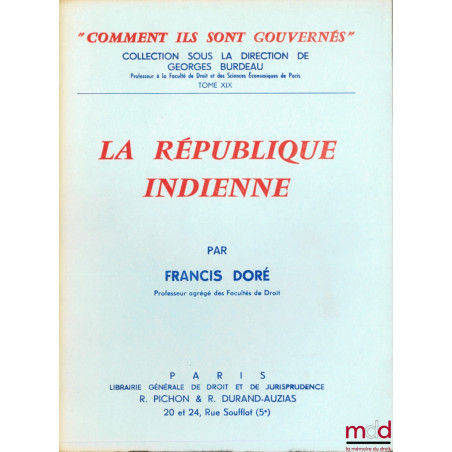 LA RÉPUBLIQUE INDIENNE, coll. “comment ils sont gouvernés” sous la direction de Georges Burdeau, t. XIX