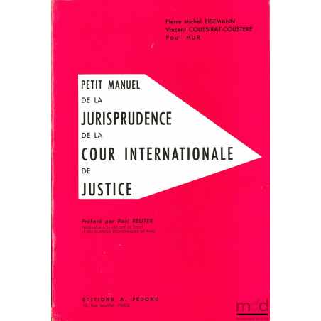 PETIT MANUEL DE LA JURISPRUDENCE DE LA COUR INTERNATIONALE DE JUSTICE, Préface de Paul Reuter