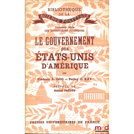 LE GOUVERNEMENT DES ÉTATS-UNIS D’AMÉRIQUE, traduction française de Jacqueline Henri-Prélot, Préface Marcel Prélot, Bibl. de l...