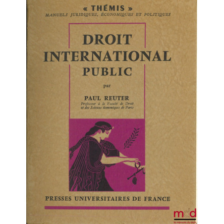 DROIT INTERNATIONAL PUBLIC, coll. Thémis, série Manuels juridiques, économiques et politiques