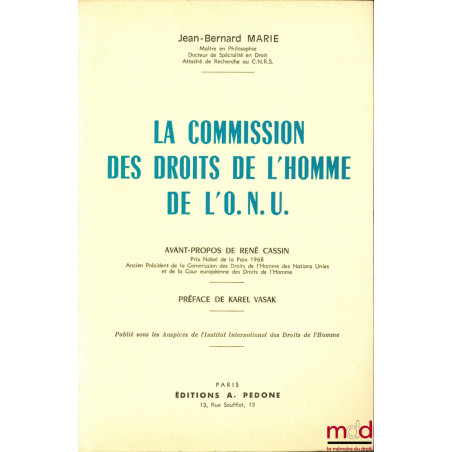 LA COMMISSION DES DROITS DE L’HOMME DE L’O.N.U., avant-propos de René Cassin et Préface de Karel Vasak