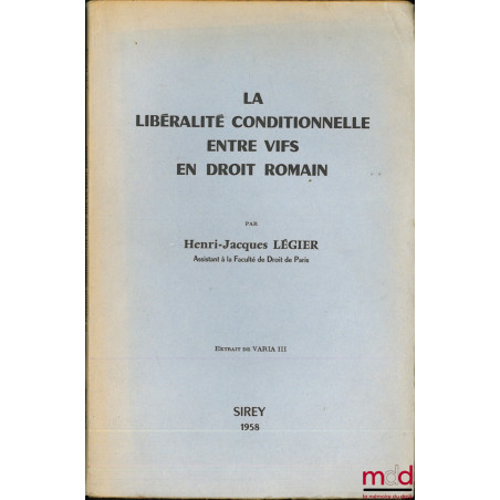 LA LIBÉRALITÉ CONDITIONNELLE ENTRE VIFS EN DROIT ROMAIN, Extrait de Varia III