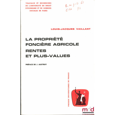 LA PROPRIÉTÉ FONCIÈRE AGRICOLE, RENTES ET PLUS-VALUES, Préface de J. Austruy, coll. Travaux et Recherches de l’université de ...