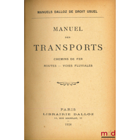 MANUEL DES TRANSPORTS, Chemins de fer - Routes - Voies fluviales, Coll. Manuel Dalloz de Droit Usuel