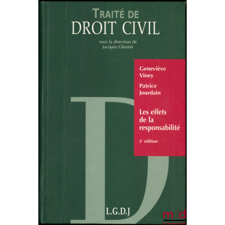 TRAITÉ DE DROIT CIVIL, LES EFFETS DE LA RESPONSABILITÉ : Exécution et réparation en nature - Dommage et Intérêts - Aménagemen...