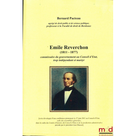 ÉMILE REVERCHON (1811 - 1877), Commissaire du gouvernement au Conseil d’État, trop indépendant et martyr, [texte développé d’...