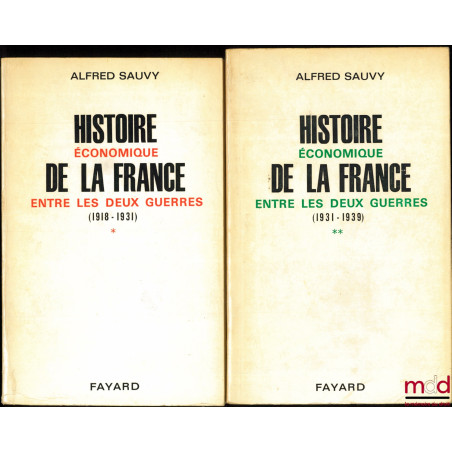 HISTOIRE ÉCONOMIQUE DE LA FRANCE ENTRE LES DEUX GUERRES, t. I : 1918-1931 De l’armistice à la dévaluation de la livre ; t. II...