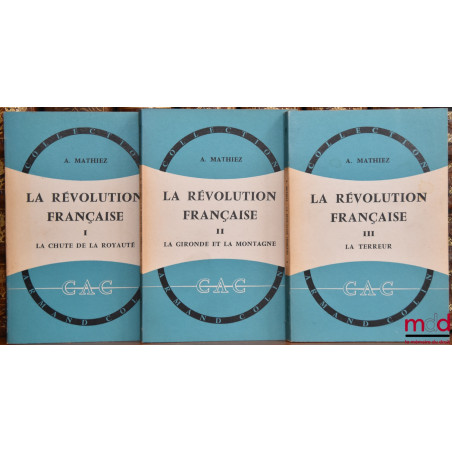 LA RÉVOLUTION FRANÇAISE, t. I : La Chute de la royauté, 15ème éd. ; t. II : La Gironde et la Montagne, 13ème éd. ; t. III : L...