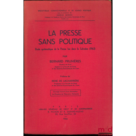 LA PRESSE SANS POLITIQUE, Étude systématique de la Presse lue dans le Calvados (1963), Préface de René de Lacharrière, Bibl. ...