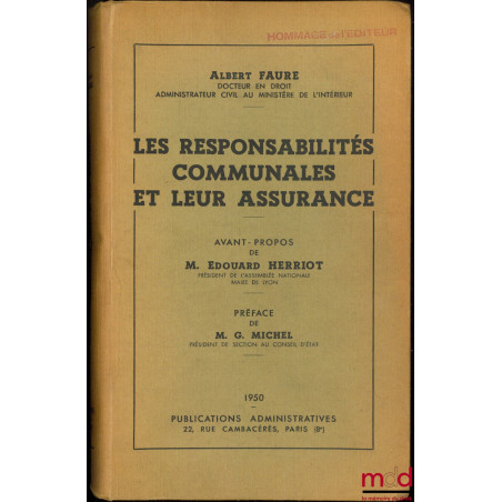 LES RESPONSABILITÉS COMMUNALES ET LEUR ASSURANCE, Avant-propos de M. Édouard Herriot, Préface de M. G. Michel
