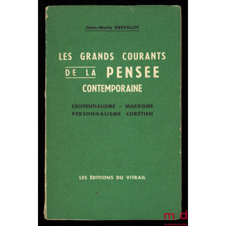 LES GRANDS COURANTS DE LA PENSÉE CONTEMPORAINE (existentialisme - marxisme - personnalisme chrétien), 3ème édition revue et m...
