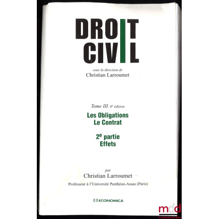 DROIT CIVIL sous la direction de Christian Larroumet, 6e éd., t. III : Les obligations. Le contrat., 1re partie : Conditions ...