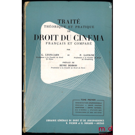 TRAITÉ THÉORIQUE ET PRATIQUE DE DROIT DU CINÉMA FRANÇAIS ET COMPARÉ, Préface de Henri Desbois ; t. I [uniquement] : Organisat...