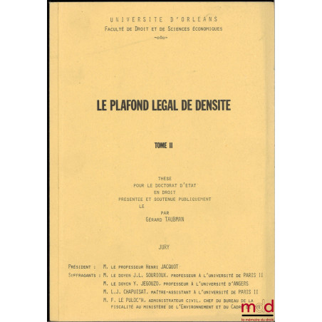 LE PLAFOND LÉGAL DE DENSITÉ, Thèse pour le Doctorat d’État en droit présentée et soutenue publiquement le 1r décembre 1979, U...