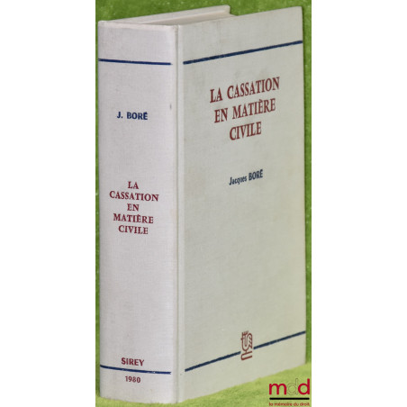 LA CASSATION EN MATIÈRE CIVILE, Préface de Pierre Raynaud