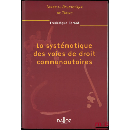 LA SYSTÉMATIQUE DES VOIES DE DROIT COMMUNAUTAIRES, Préface de Robert Kovar, Nouvelle Bibl. de thèses, vol. 21