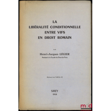 LA LIBÉRALITÉ CONDITIONNELLE ENTRE VIFS EN DROIT ROMAIN, Extrait de Varia III