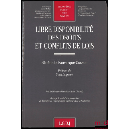 LIBRE DISPONIBILITÉ DES DROITS ET CONFLITS DE LOIS, Préface de Yves Lequette, Bibl. de droit privé, t. 272