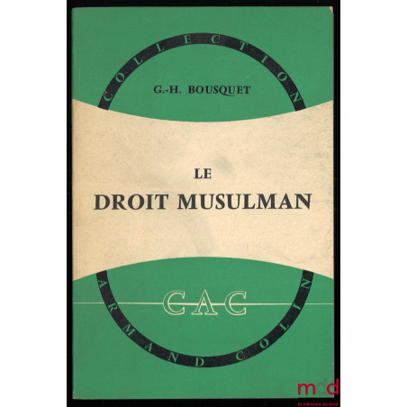 LE DROIT MUSULMAN, coll. Armand Colin n° 373, section de Droit