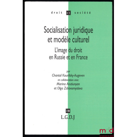 SOCIALISATION JURIDIQUE ET MODÈLE CULTUREL, L’image du droit en Russie et en France, en collaboration avec Marina Arutiunyan ...