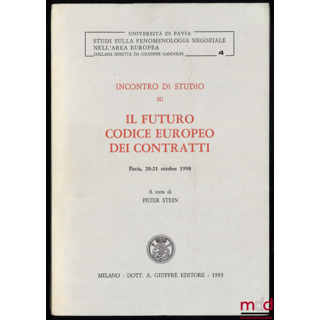INCONTRO DI STUDIO SU IL FUTURO CODICE EUROPEO DEI CONTRATTI, Pavia, 20-21 ottobre 1990, sous la direction de Peter Stein, Un...