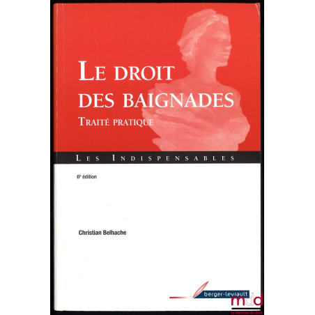 LE DROIT DES BAIGNADES, Traité pratique, 6e éd., mis à jour au 5 mai 2010, coll. Les indispensables
