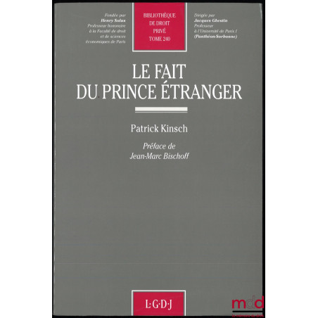 LE FAIT DU PRINCE ÉTRANGER, Préface de Jean-Marc Bischoff, Bibl. de droit privé, t. 240