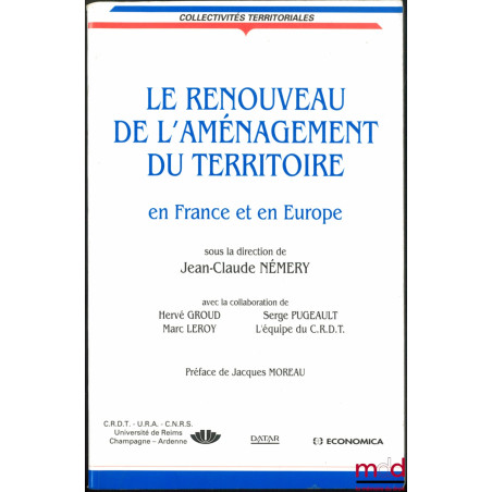 LE RENOUVEAU DE L’AMÉNAGEMENT DU TERRITOIRE en France et en Europe, avec la collaboration de Hervé Giroud, Marc Leroy, Serge ...