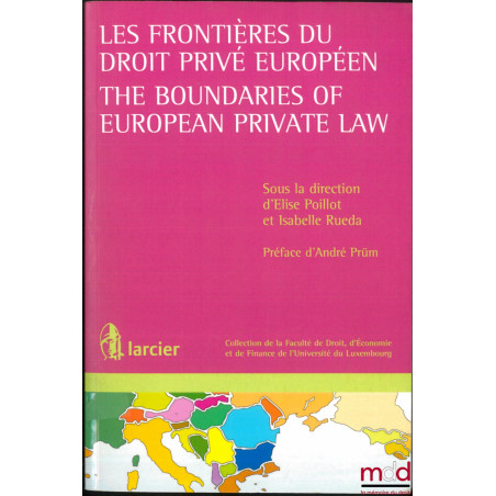 LES FRONTIÈRES DU DROIT PRIVÉE EUROPÉEN, The boundaries of european private law, Préface d’André Prüm, coll. de la Faculté de...