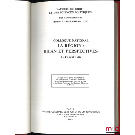 LA RÉGION : BILAN ET PERSPECTIVES, Actes du colloque national des 13 et 15 mai 1982, Faculté de Droit et de Sciences Politiqu...