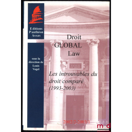 DROIT GLOBAL LAW. UNIFIER LE DROIT : LES INTROUVABLES DU DROIT COMPARÉ (1993-2003), sous la dir. de Louis Vogel