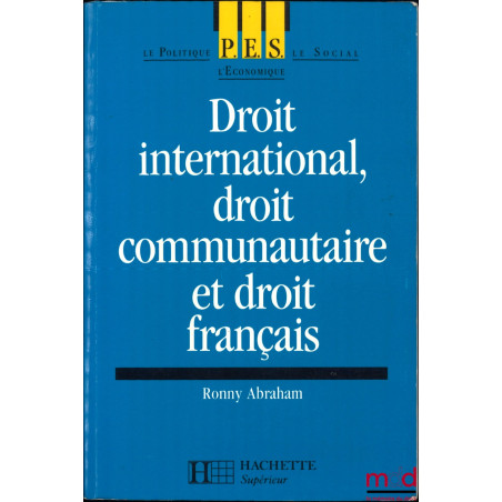 DROIT INTERNATIONAL, DROIT COMMUNAUTAIRE ET DROIT FRANÇAIS, coll. PES, Hachette Supérieur