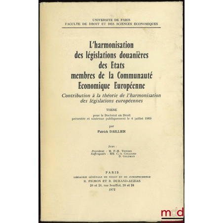 L’HARMONISATION DES LÉGISLATIONS DOUANIÈRES DES ÉTATS MEMBRES DE LA COMMUNAUTÉ ÉCONOMIQUE EUROPÉENNE, Contribution à la théor...