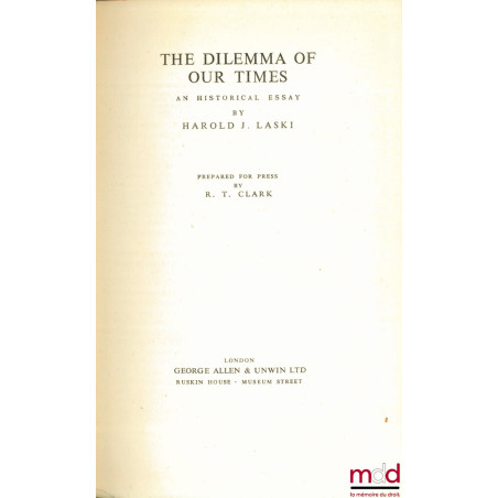 THE DILEMMA OF OUR TIMES. An historical Essay, prepared for press by R.T. Clark