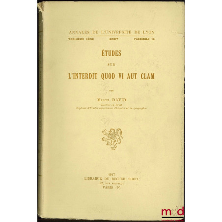 ÉTUDES SUR L’INTERDIT QUOD VI AUT CLAM, Annales de l’Université de Lyon, 3e série, Droit, fasc. 10