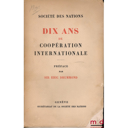 DIX ANS DE COOPÉRATION INTERNATIONALE, Préface de Sir Éric DRUMMOND