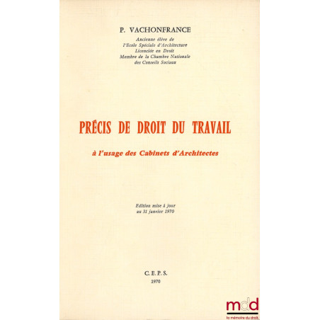 PRÉCIS DE DROIT DU TRAVAIL À L’USAGE DES CABINETS D’ARCHITECTES, éd. mise à jour au 31 janvier 1970