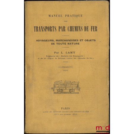 MANUEL PRATIQUE DES TRANSPORTS PAR CHEMINS DE FER - VOYAGEURS, MARCHANDISES ET OBJETS DE TOUTE NATURE, 11ème éd.