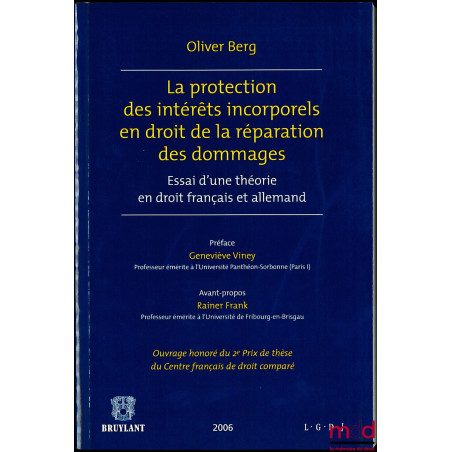 LA PROTECTION DES INTÉRÊTS INCORPORELS EN DROIT DE LA RÉPARATION DES DOMMAGES, Essai d'une théorie en droit français et allem...