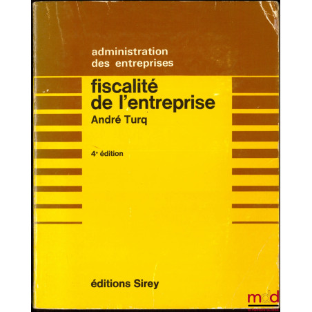 FISCALITÉ DE L’ENTREPRISE, avec la collaboration de François Turq, 4ème éd., coll. Administration des entreprises